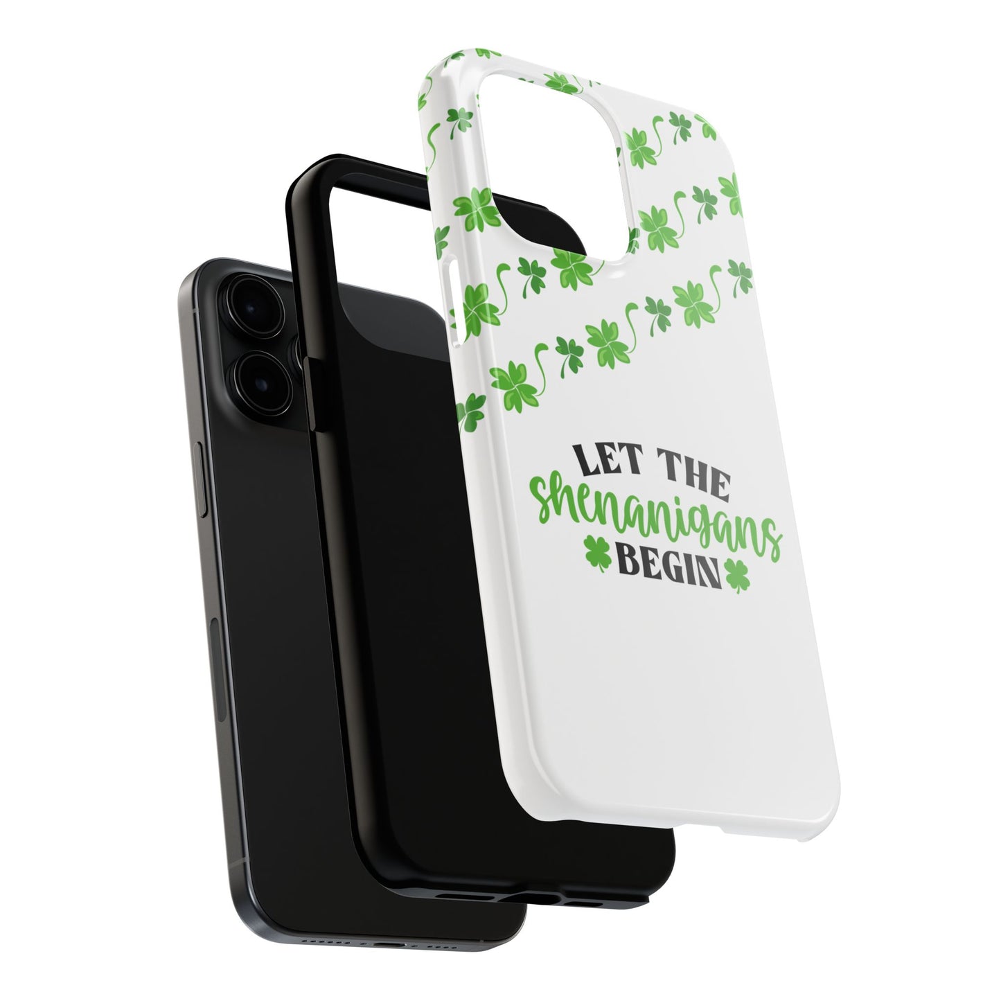 St. Pattys Phone Case- Let the shenanigans begin- iPhone compatible