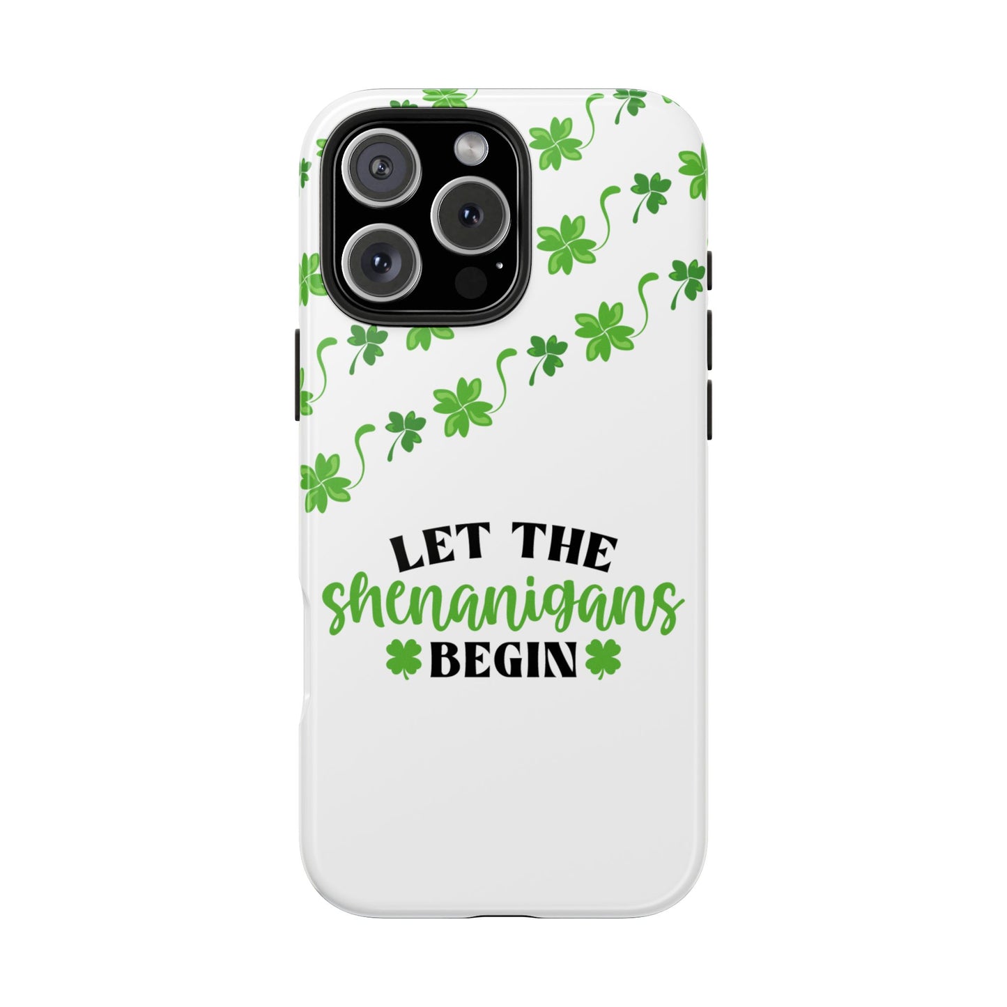 St. Pattys Phone Case- Let the shenanigans begin- iPhone compatible