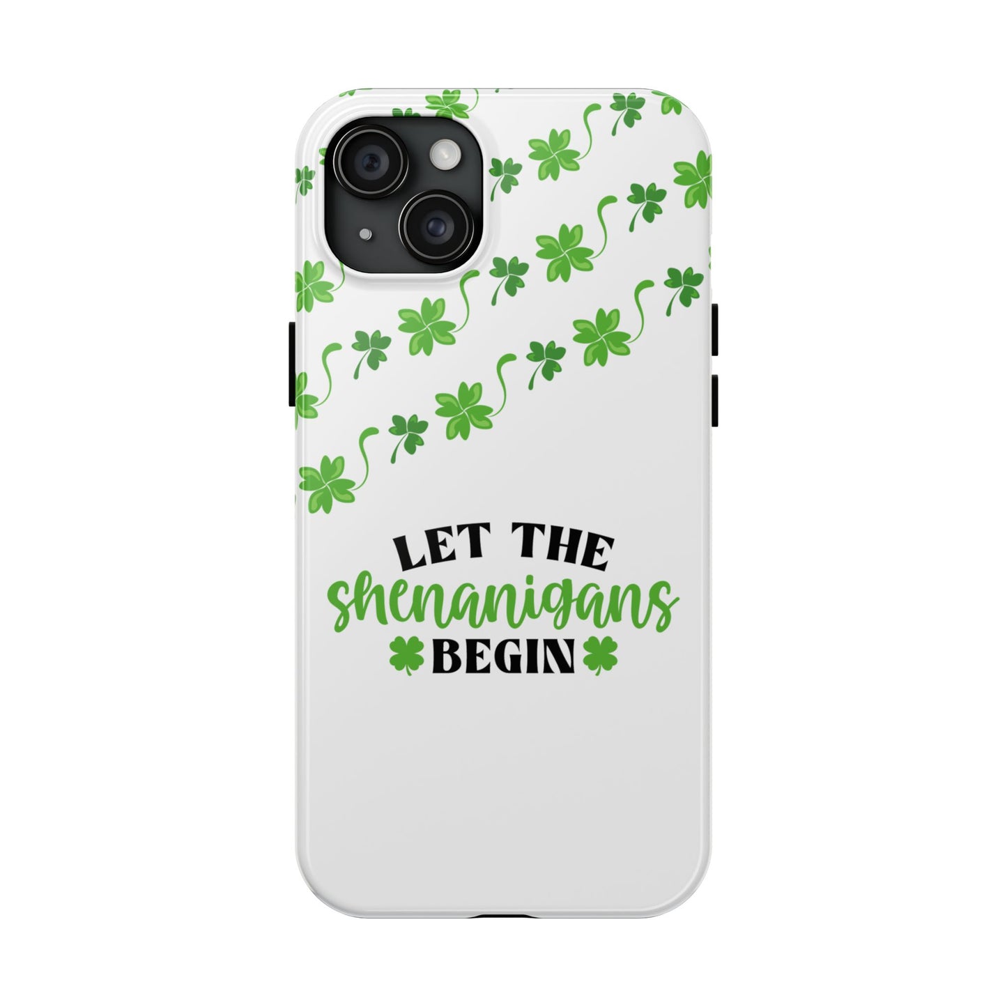 St. Pattys Phone Case- Let the shenanigans begin- iPhone compatible