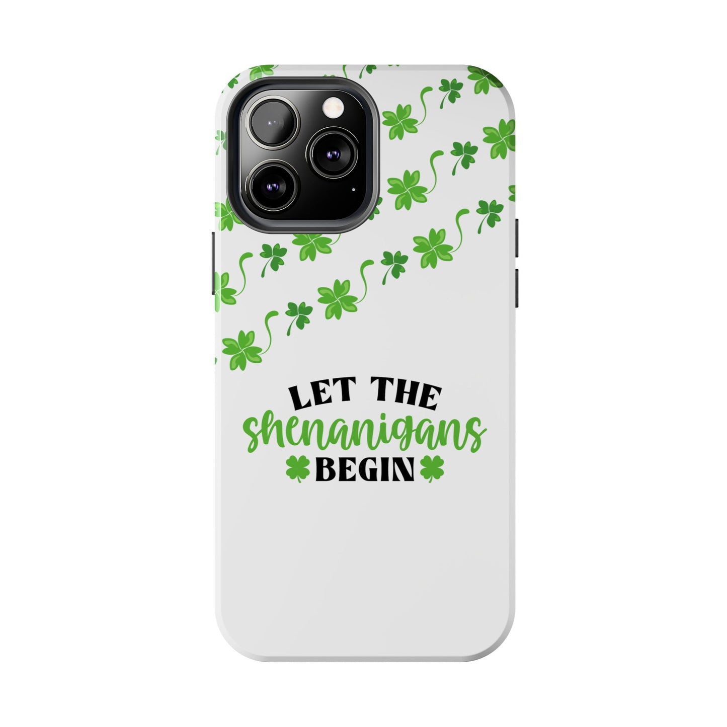 St. Pattys Phone Case- Let the shenanigans begin- iPhone compatible