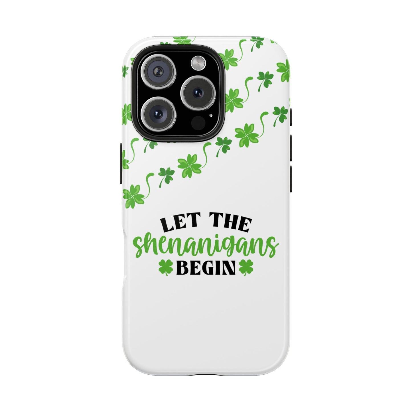 St. Pattys Phone Case- Let the shenanigans begin- iPhone compatible