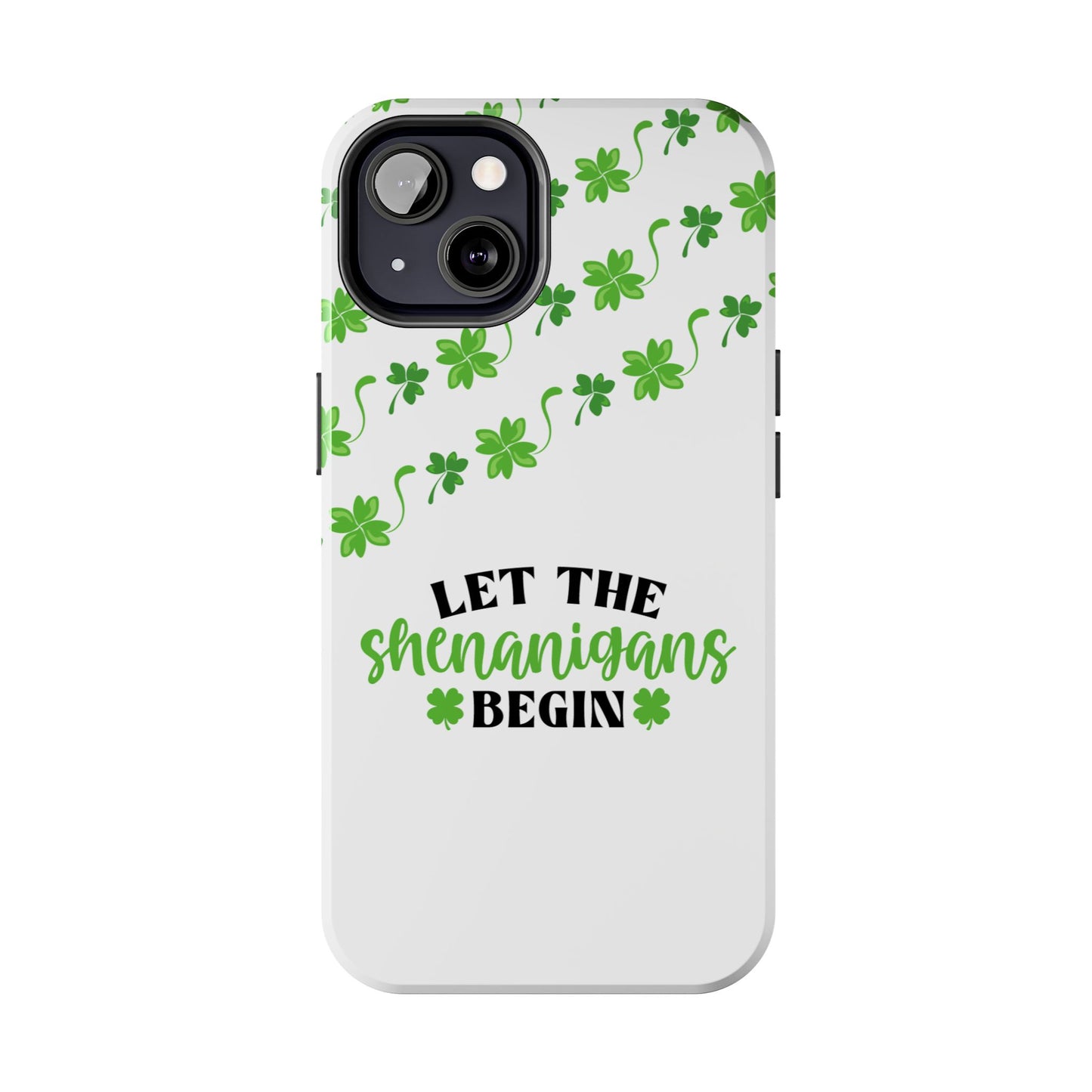 St. Pattys Phone Case- Let the shenanigans begin- iPhone compatible