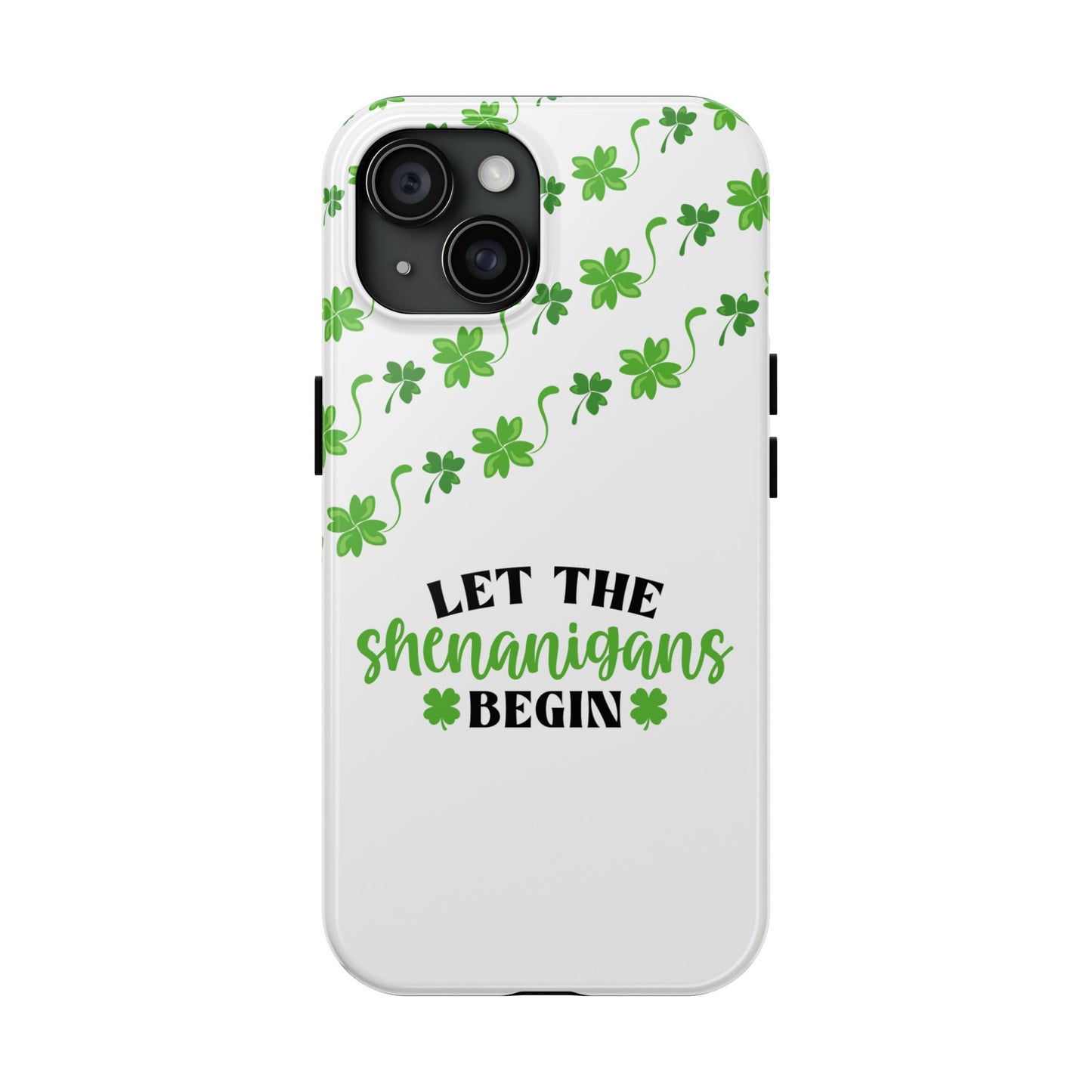 St. Pattys Phone Case- Let the shenanigans begin- iPhone compatible
