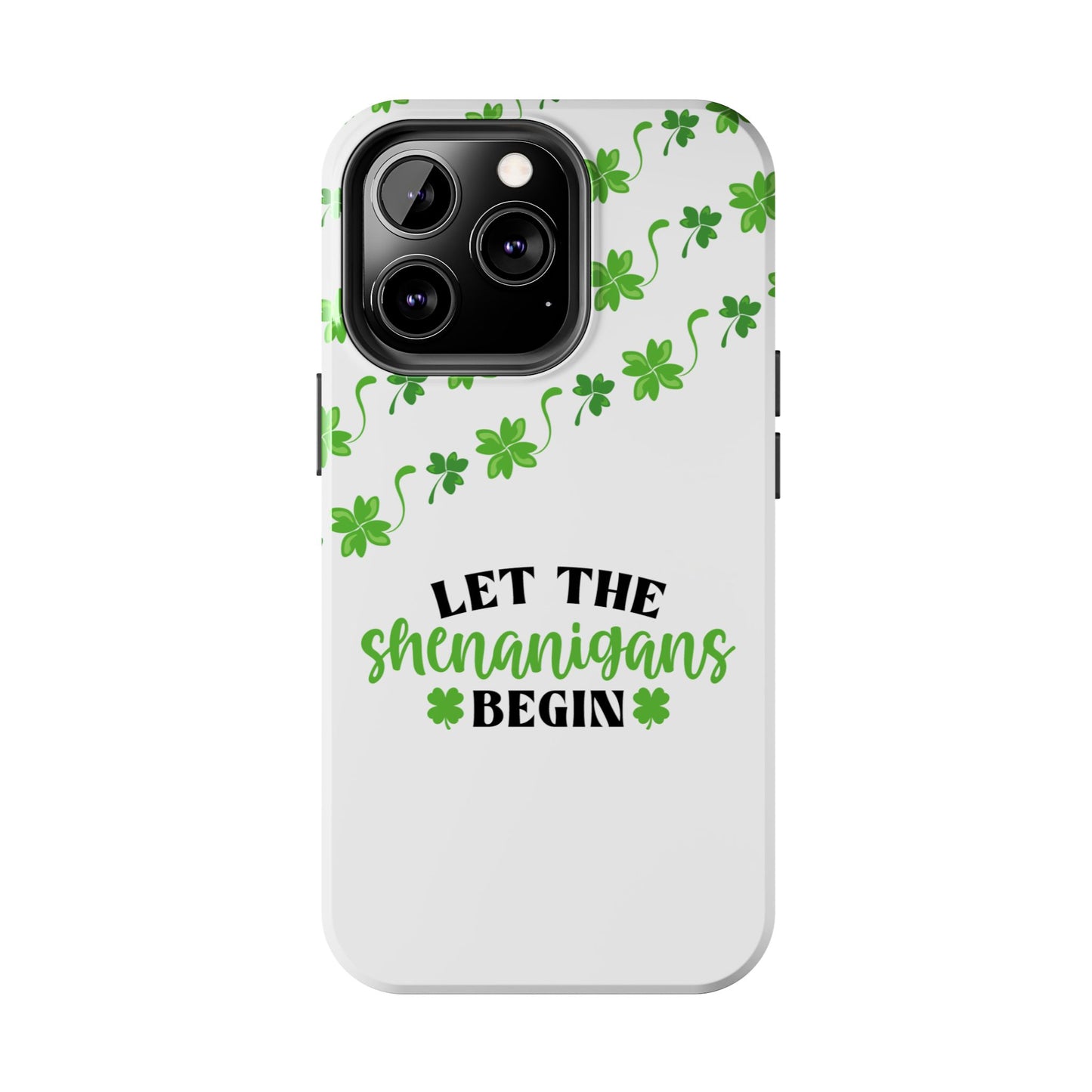 St. Pattys Phone Case- Let the shenanigans begin- iPhone compatible