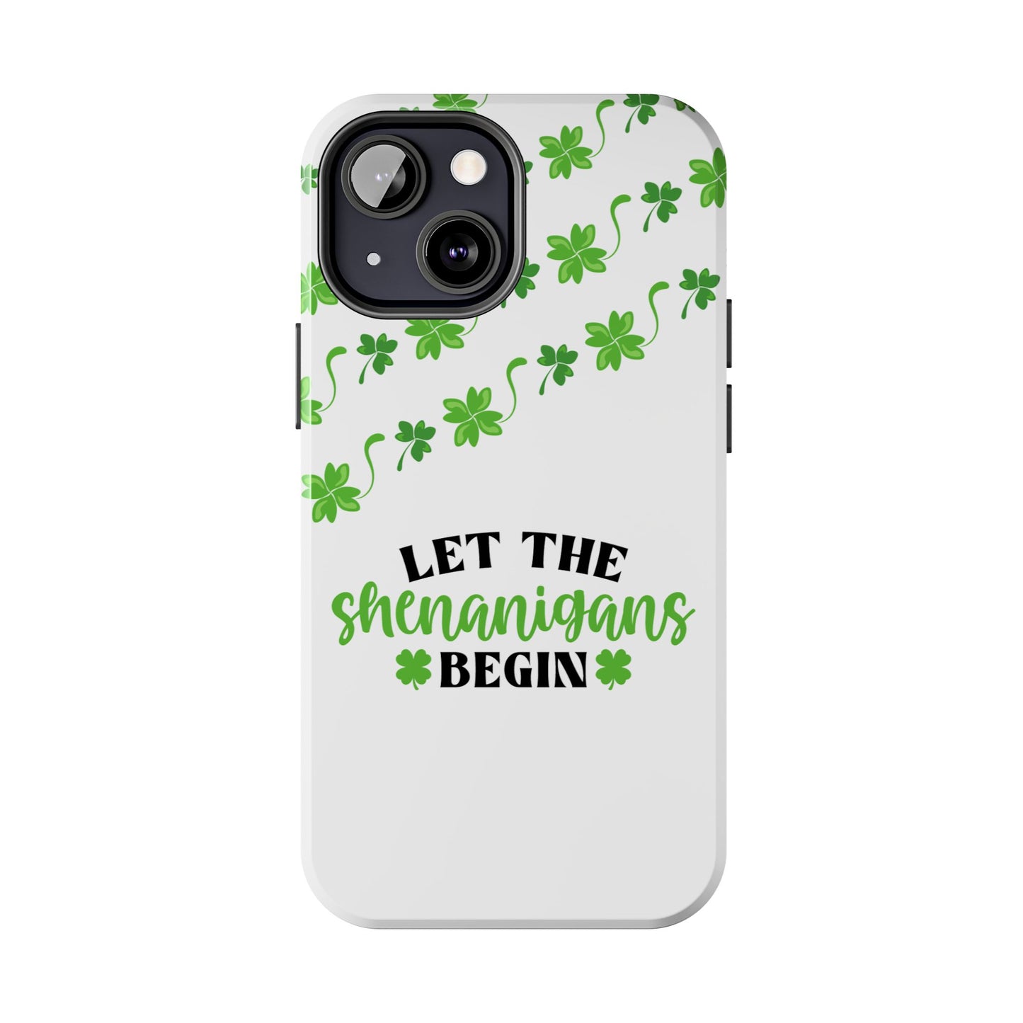 St. Pattys Phone Case- Let the shenanigans begin- iPhone compatible