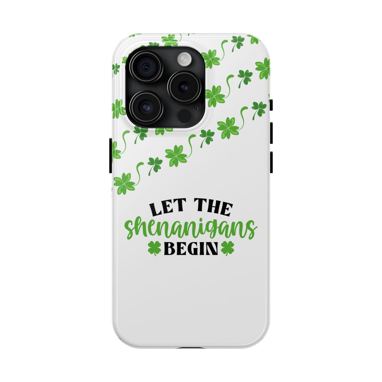 St. Pattys Phone Case- Let the shenanigans begin- iPhone compatible