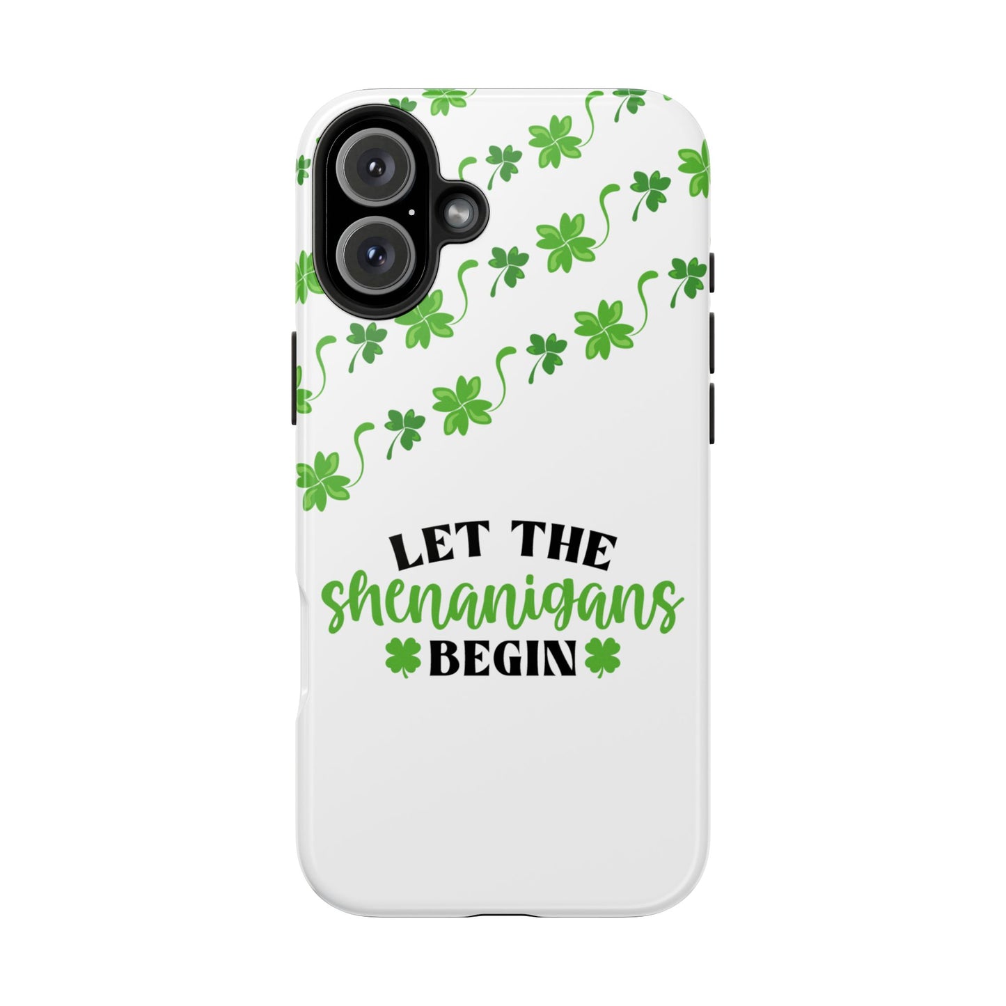 St. Pattys Phone Case- Let the shenanigans begin- iPhone compatible