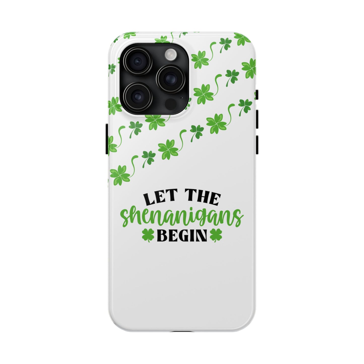 St. Pattys Phone Case- Let the shenanigans begin- iPhone compatible